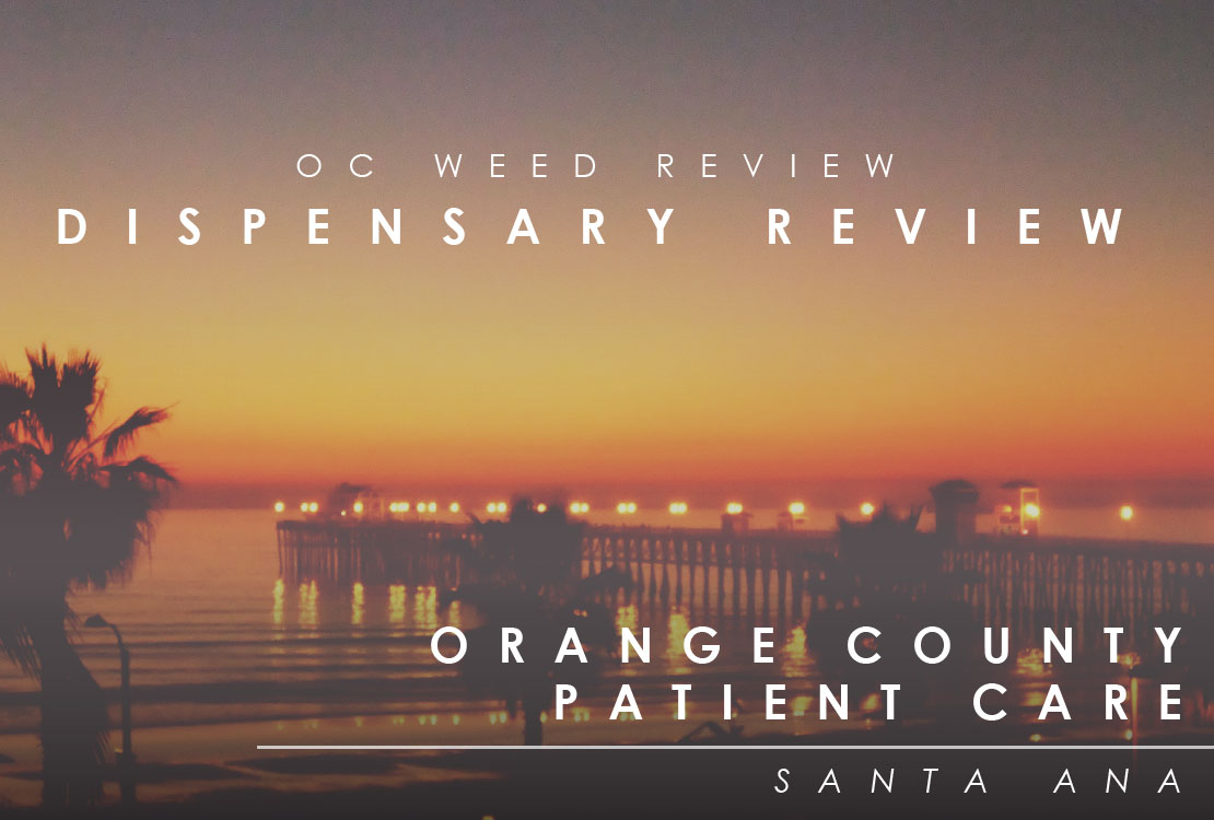 OC WEED REVIEW|Orange County Patient Care Dispensary Santa Ana Ca