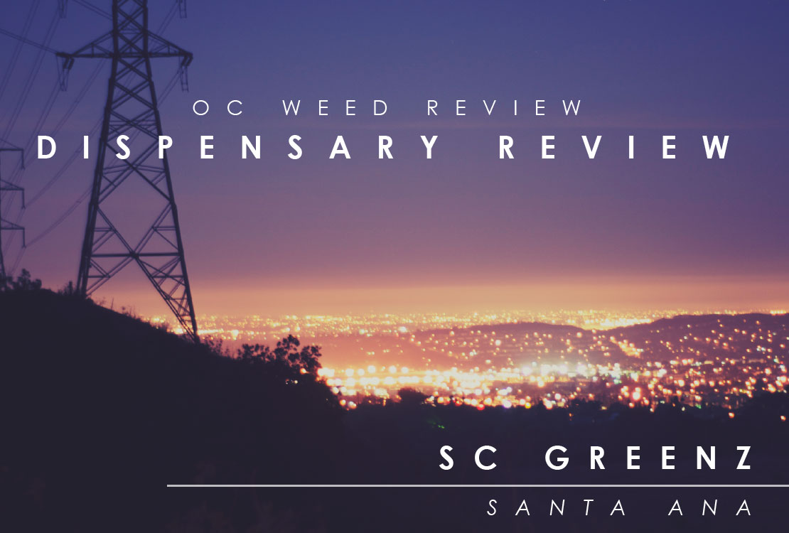 OC WEED REVIEW|SC Greenz Dispensary Santa Ana Ca