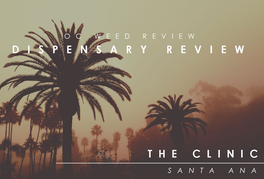 OC WEED REVIEW|The Clinic Dispensary Santa Ana Ca